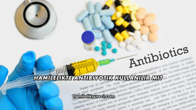 Hamilelikte Antibiyotik Kullanılır mı?