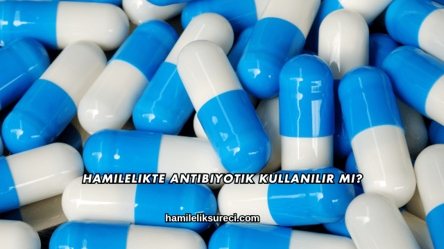 Hamilelikte Antibiyotik Kullanılır mı?