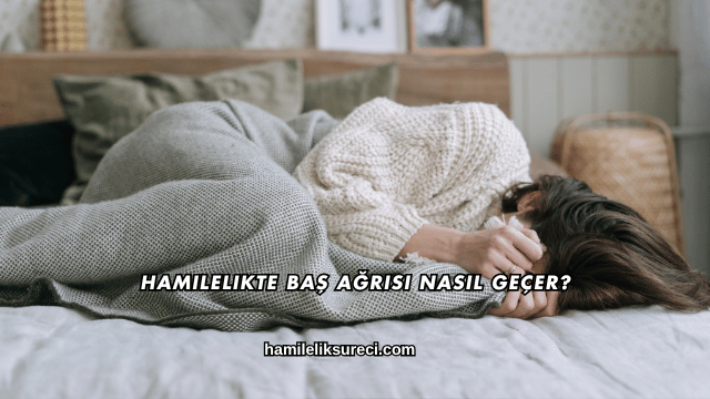 Hamilelikte Baş Ağrısı Nasıl Geçer?