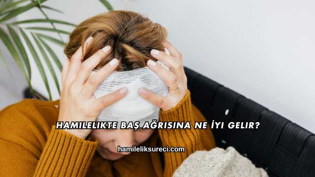 Hamilelikte Baş Ağrısına Ne İyi Gelir?