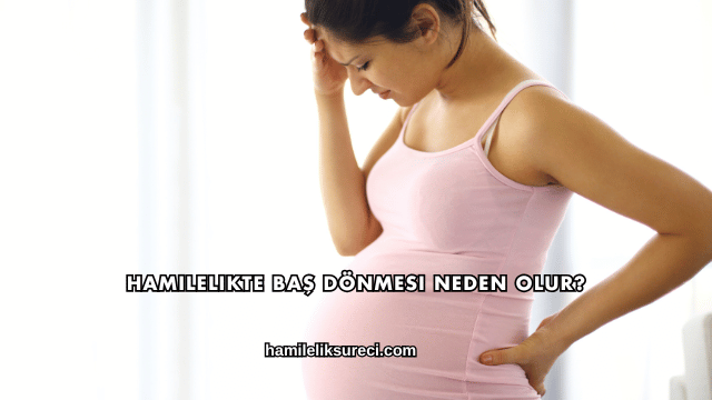 Hamilelikte Baş Dönmesi Neden Olur?