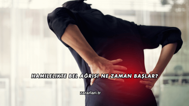 Hamilelikte Bel Ağrısı Ne Zaman Başlar?