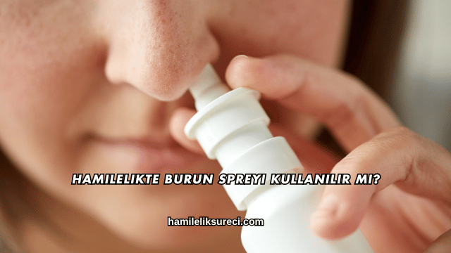 Hamilelikte Burun Spreyi Kullanılır mı?