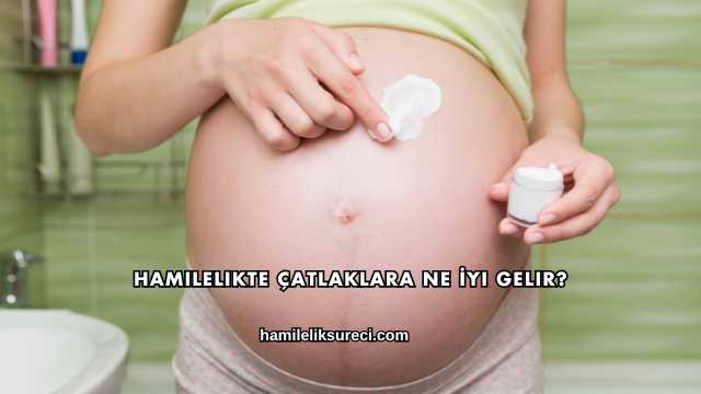 Hamilelikte Çatlaklara Ne İyi Gelir?