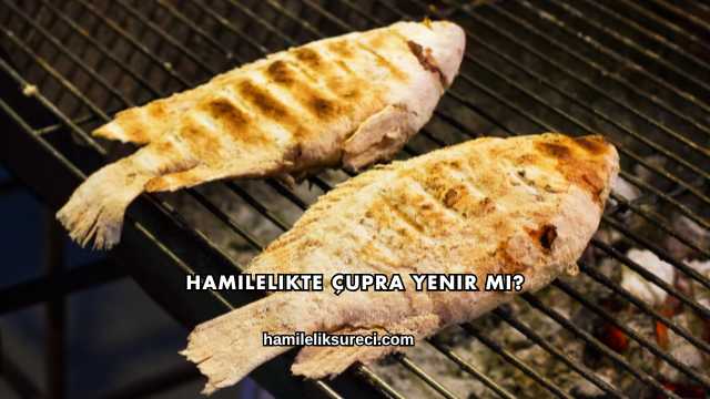 Hamilelikte Çupra Yenir mi?