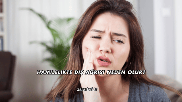 Hamilelikte Diş Ağrısı Neden Olur?