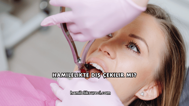 Hamilelikte Diş Çekilir mi?