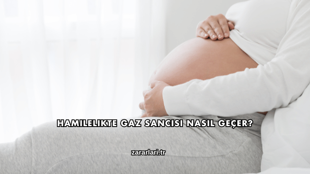 Hamilelikte Gaz Sancısı Nasıl Geçer?