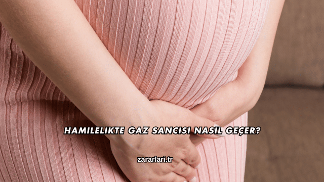 Hamilelikte Gaz Sancısı Nasıl Geçer?