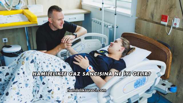 Hamilelikte Gaz Sancısına Ne İyi Gelir?