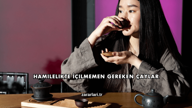 Hamilelikte İçilmemen Gereken Çaylar