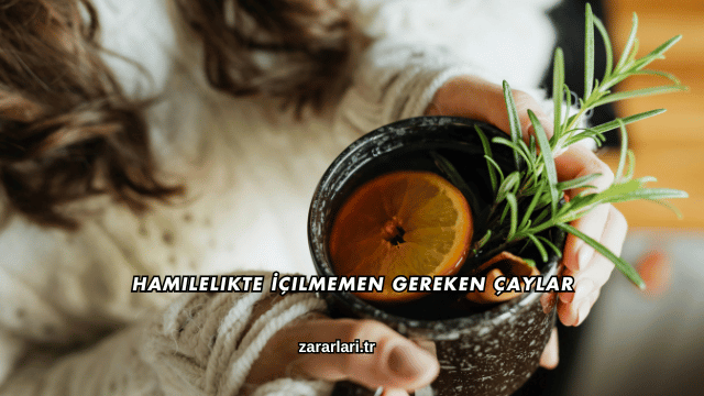 Hamilelikte İçilmemen Gereken Çaylar