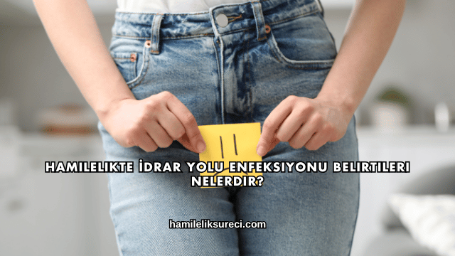 Hamilelikte İdrar Yolu Enfeksiyonu Belirtileri Nelerdir?