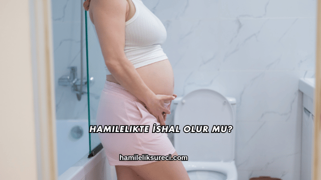 Hamilelikte İshal Olur mu?