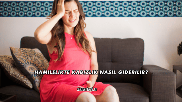Hamilelikte Kabızlık Nasıl Giderilir?