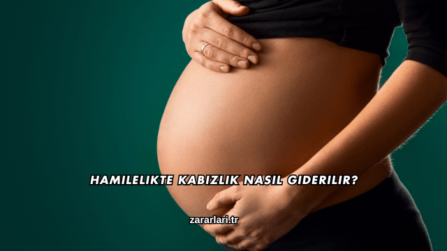Hamilelikte Kabızlık Nasıl Giderilir?