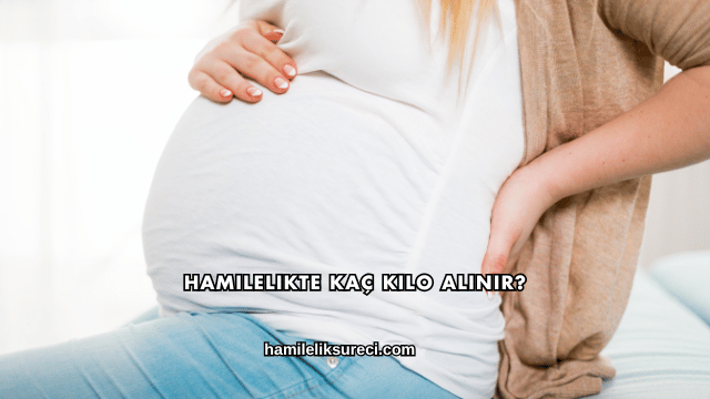 Hamilelikte Kaç Kilo Alınır?