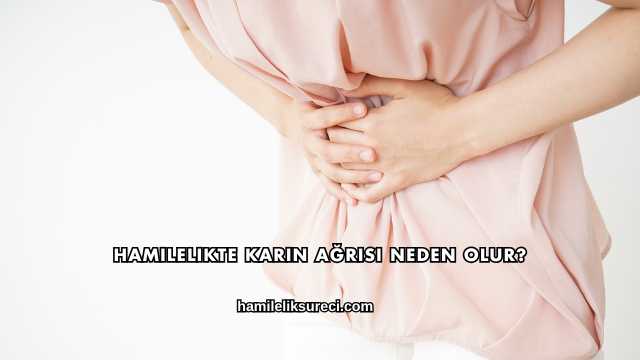 Hamilelikte Karın Ağrısı Neden Olur?