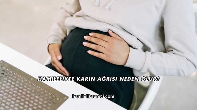 Hamilelikte Karın Ağrısı Neden Olur?