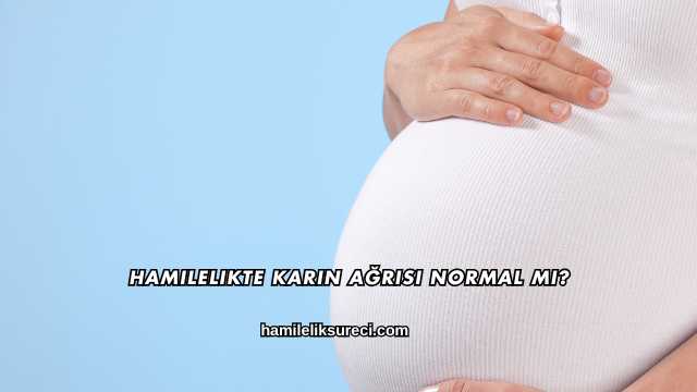 Hamilelikte Karın Ağrısı Normal mi?