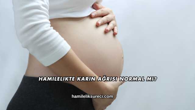 Hamilelikte Karın Ağrısı Normal mi?