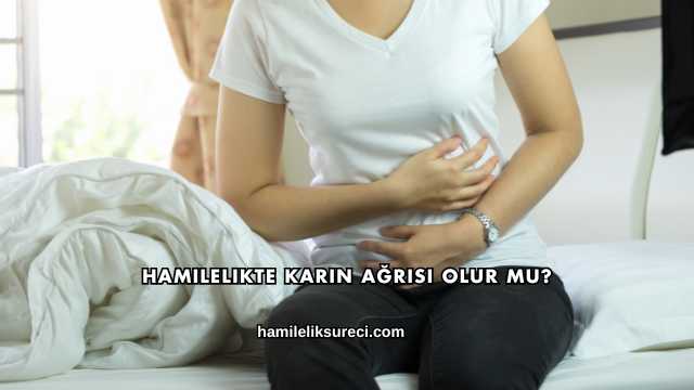 Hamilelikte Karın Ağrısı Olur mu?