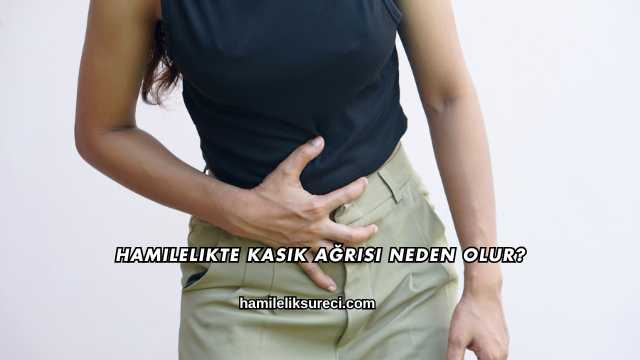 Hamilelikte Kasık Ağrısı Neden Olur?