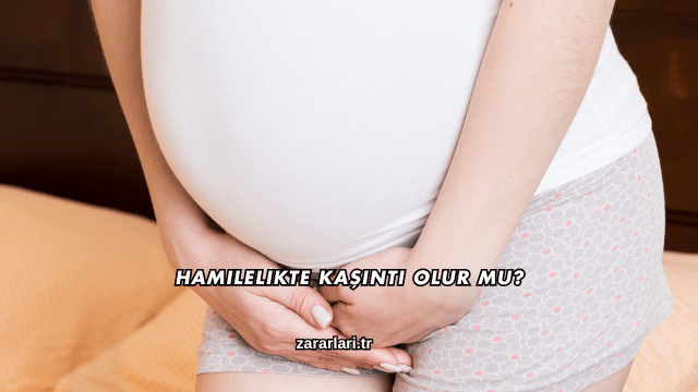 Hamilelikte Kaşıntı Olur mu?