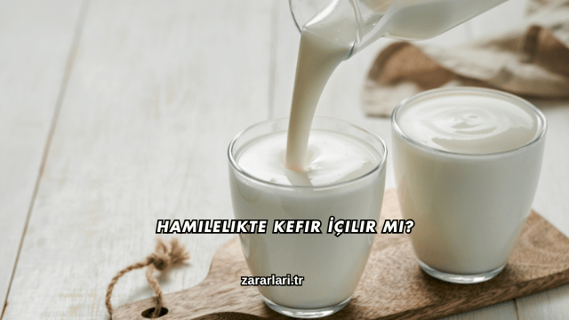 Hamilelikte Kefir İçilir mi?