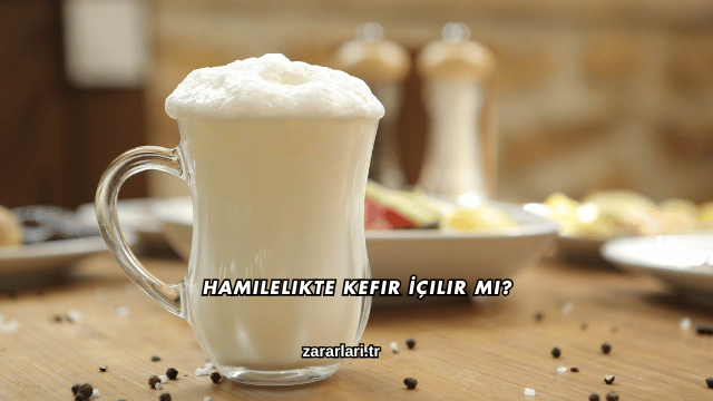 Hamilelikte Kefir İçilir mi?