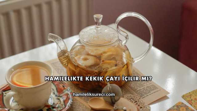 Hamilelikte Kekik Çayı İçilir mi?