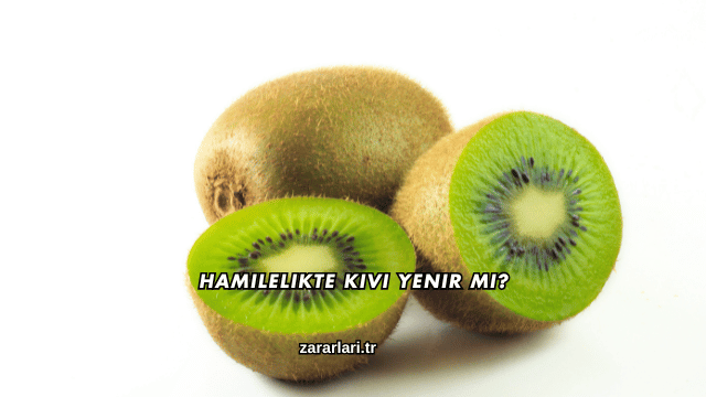Hamilelikte Kivi Yenir mi?