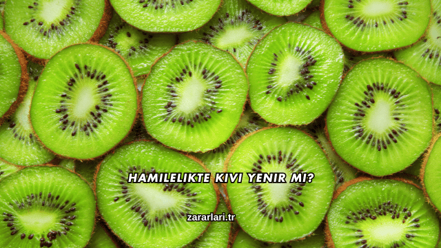 Hamilelikte Kivi Yenir mi?