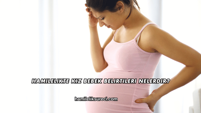 Hamilelikte Kız Bebek Belirtileri Nelerdir?