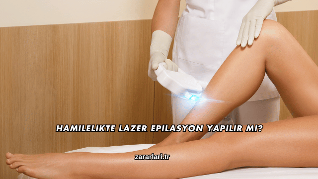 Hamilelikte Lazer Epilasyon Yapılır mı?