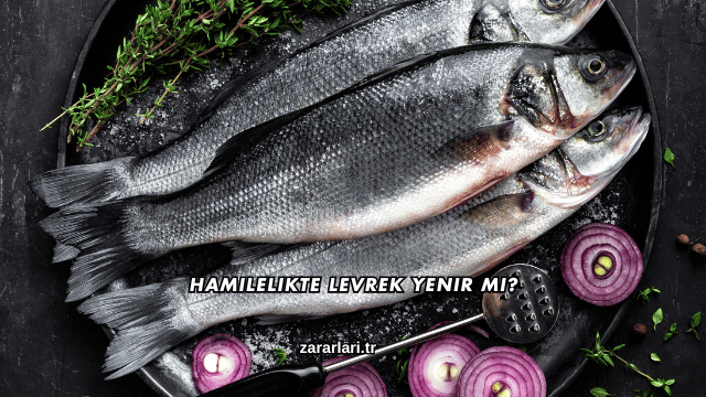 Hamilelikte Levrek Yenir mi?