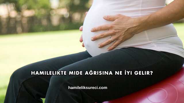 Hamilelikte Mide Ağrısına Ne İyi Gelir?