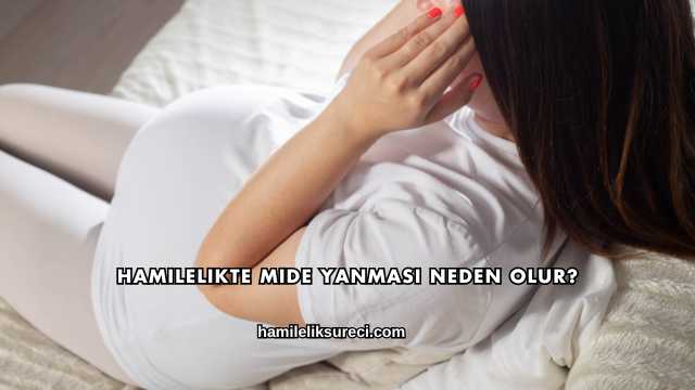 Hamilelikte Mide Yanması Neden Olur?