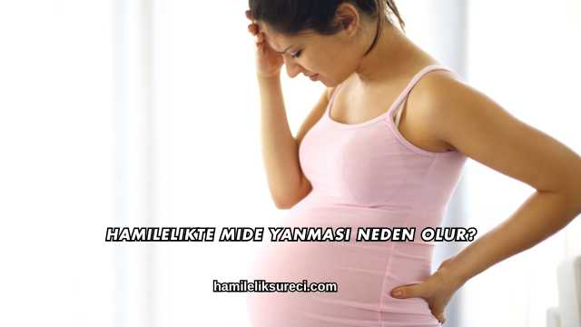 Hamilelikte Mide Yanması Neden Olur?