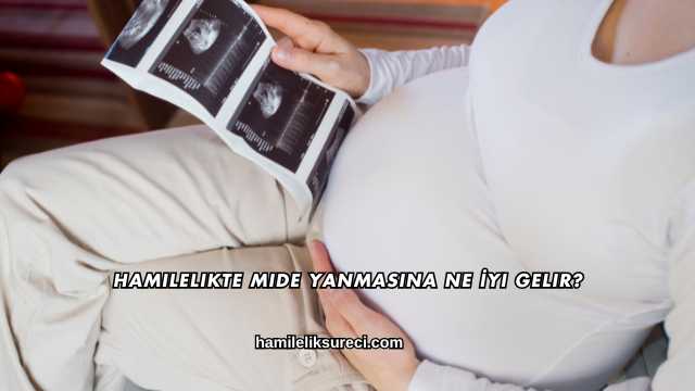 Hamilelikte Mide Yanmasına Ne İyi Gelir?