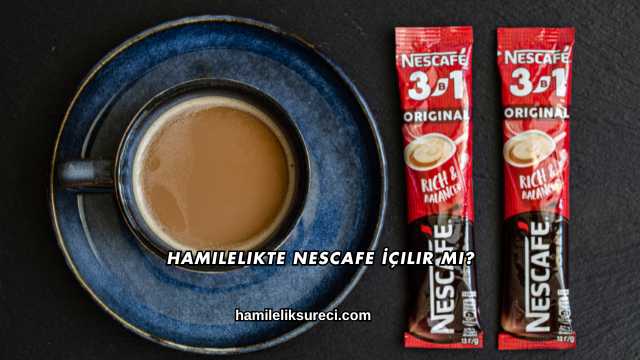 Hamilelikte Nescafe İçilir mi?