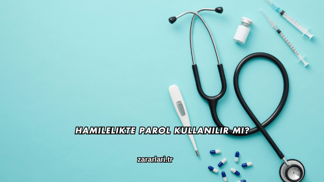 Hamilelikte Parol Kullanılır mı?