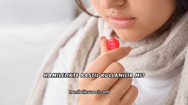 Hamilelikte Pastil Kullanılır mı?