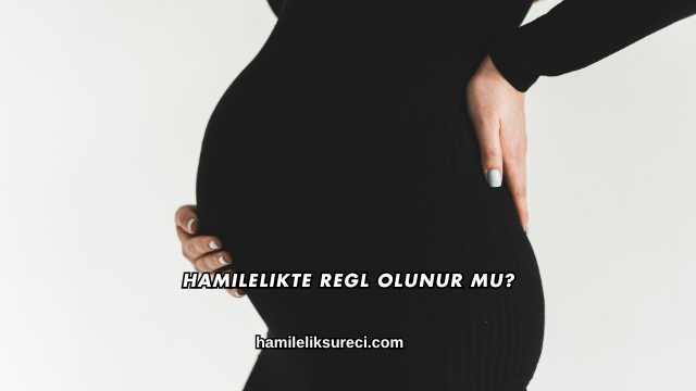 Hamilelikte Regl Olunur mu?
