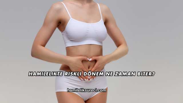 Hamilelikte Riskli Dönem Ne Zaman Biter?