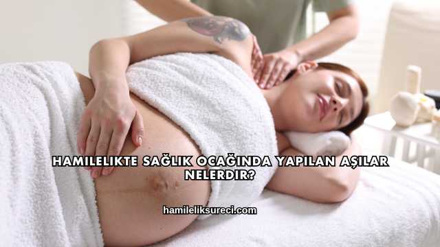 Hamilelikte Sağlık Ocağında Yapılan Aşılar Nelerdir?