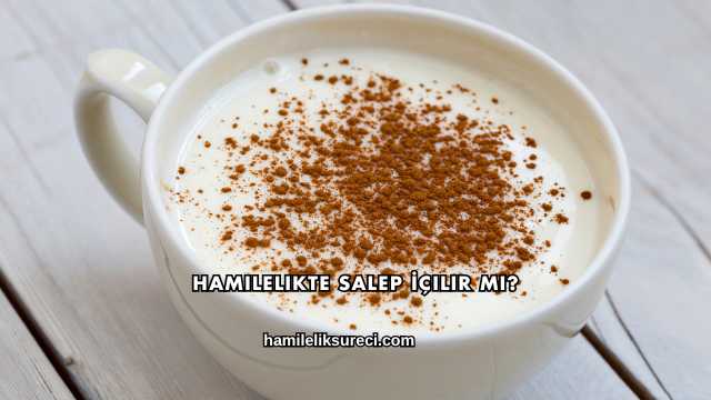 Hamilelikte Salep İçilir mi?