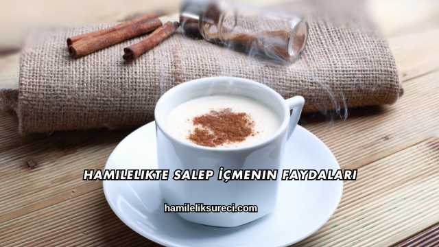 Hamilelikte Salep İçmenin Faydaları