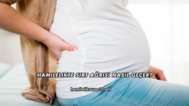 Hamilelikte Sırt Ağrısı Nasıl Geçer?