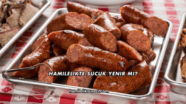 Hamilelikte Sucuk Yenir mi?